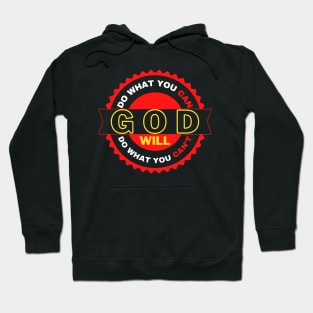 DO WHAT YOU CAN GOD WILL DO WHAT YOU CAN’T Hoodie